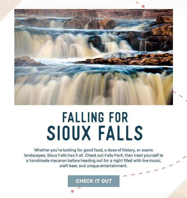 Falling for Sioux Falls! Whether you’re looking for good food, a dose of history or scenic landscapes, Sioux Falls has it all. Check out Falls Park, then treat yourself to a handmade macaroon before heading out for a night filled with live music, craft beer and entertainment. Check it out!