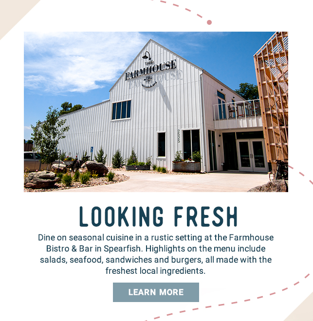 Looking Fresh - Dine on seasonal cuisine in a rustic setting at the Farmhouse Bistro & Bar in Spearfish. Highlights on the menu include salads, seafood, sandwiches and burgers, all made with the freshest local ingredients. Learn More!