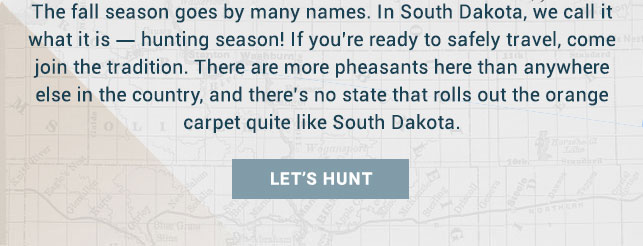 South Dakota is a hunter’s haven. There is more pheasant here than anywhere else in the country, and there’s no place that rolls out the orange carpet quite like South Dakota. Stalking the fields is the easiest way to stay socially distanced.