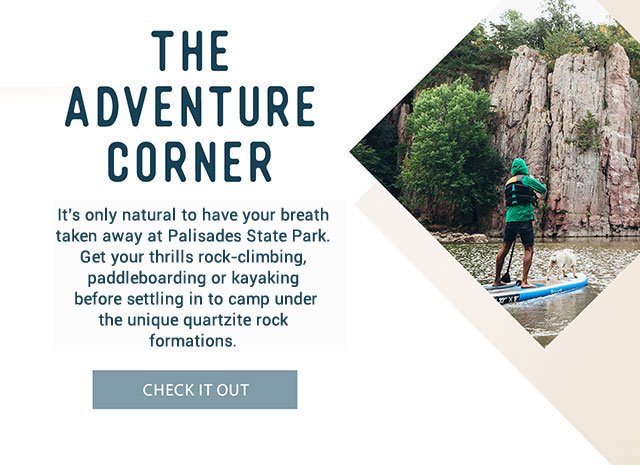 The Adventure Corner - It’s only natural to have your breath taken away at Palisades State Park. Get your thrills rock climbing, paddleboarding or kayaking and spend time together camping under the unique quartzite rock formations. Check it out!